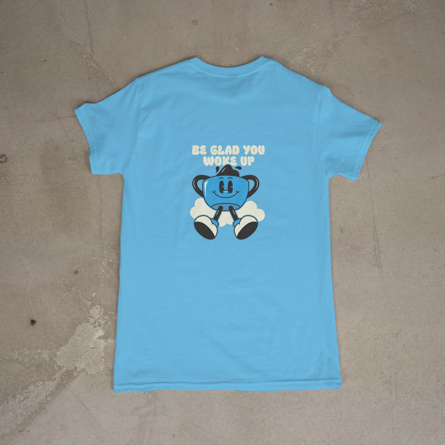 Be Glad You Woke Up Coffee Tee