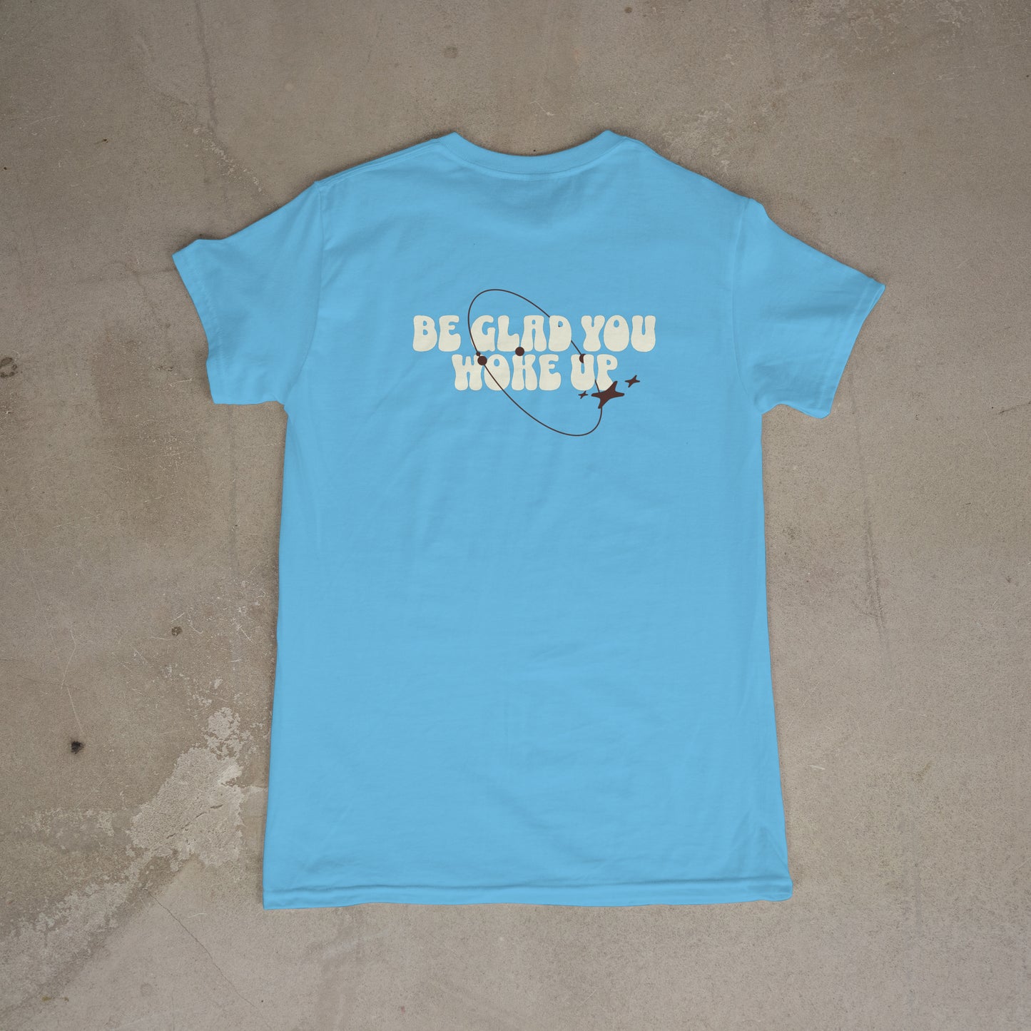 Be Glad You Woke Up star tee