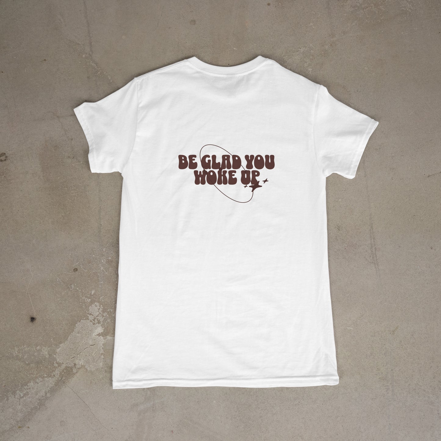 Be Glad You Woke Up star tee