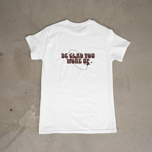 Be Glad You Woke Up star tee